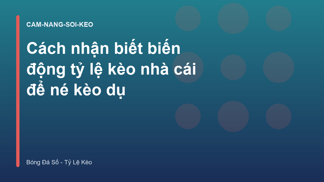 Cách nhận biết biến động tỷ lệ kèo nhà cái để né kèo dụ