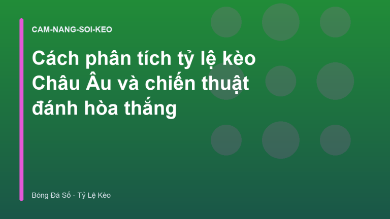 Cách phân tích tỷ lệ kèo Châu Âu và chiến thuật đánh hòa thắng