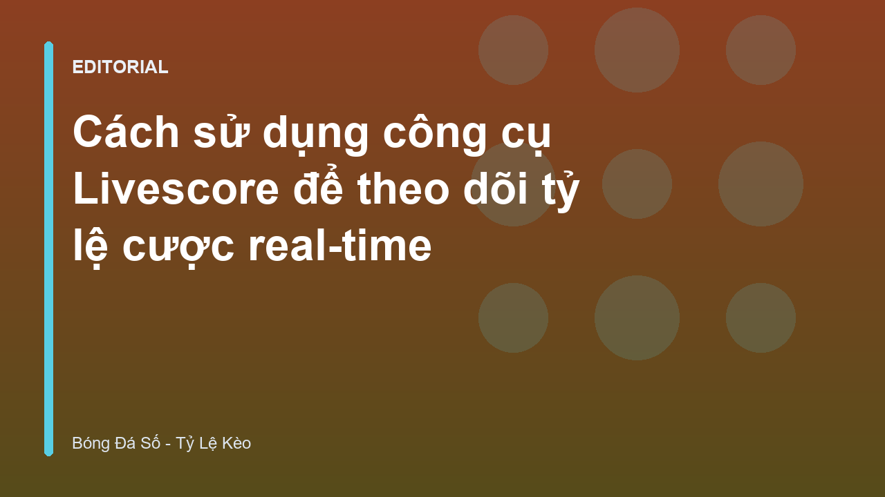 Giao diện bảng livescore tỷ lệ cược trực tuyến