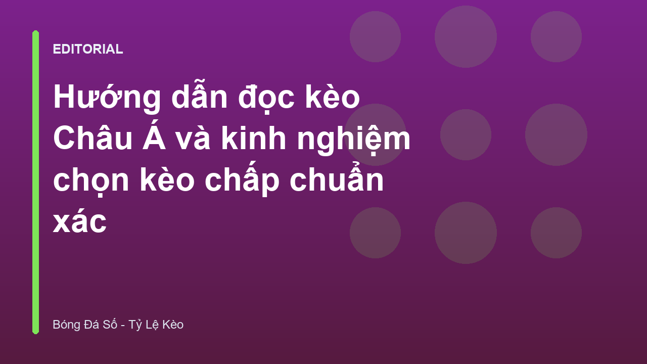 Hướng dẫn đọc kèo Châu Á chi tiết cho người mới bắt đầu