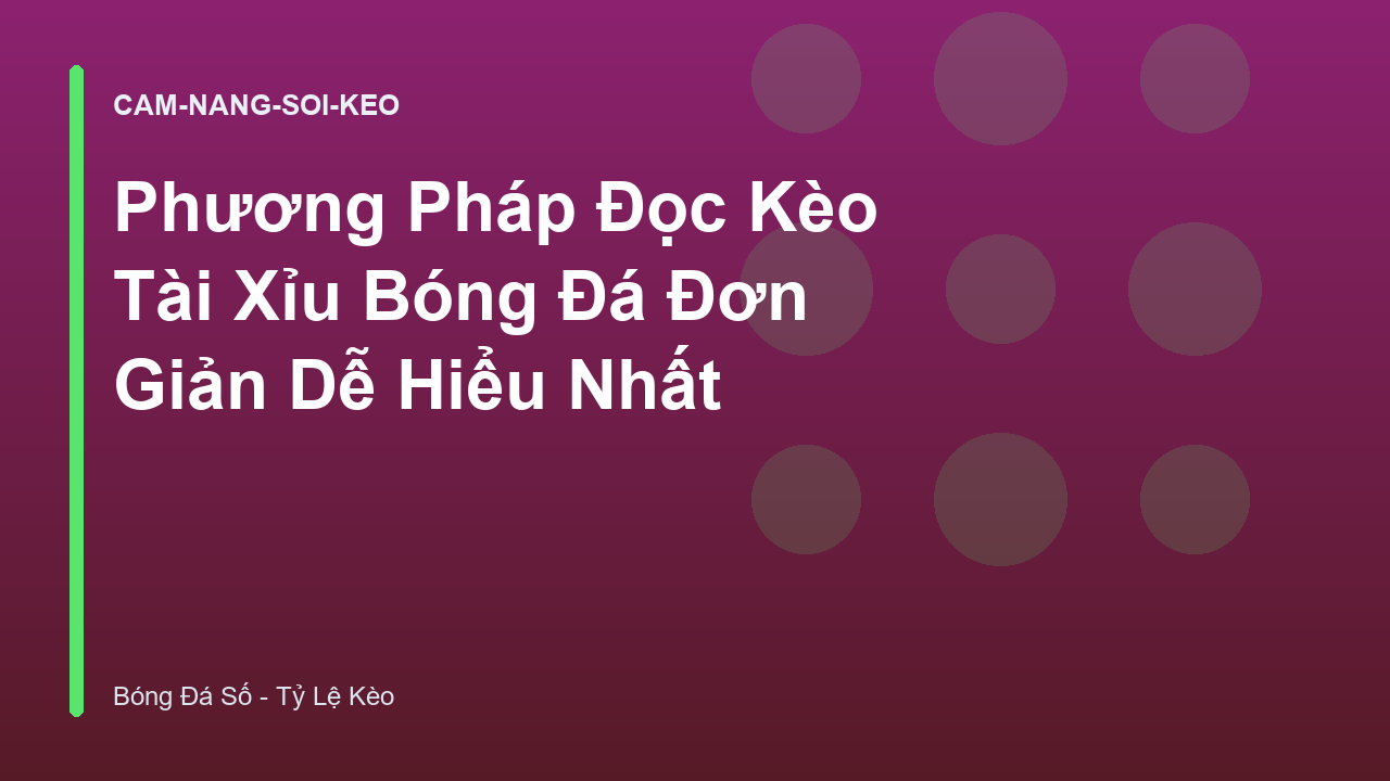 Phương Pháp Đọc Kèo Tài Xỉu Bóng Đá Đơn Giản Dễ Hiểu Nhất