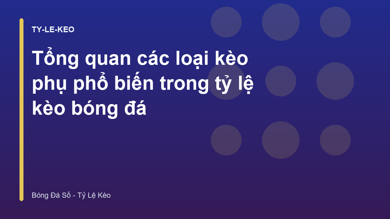 Tổng quan các loại kèo phụ phổ biến trong tỷ lệ kèo bóng đá